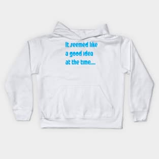 It seemed like a good idea Kids Hoodie